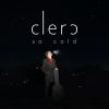 CLERC - So Cold