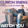 CLINTON SPARKS FEAT. PITBULL & DISCO FRIES - Watch You