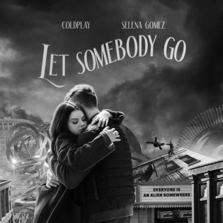 Coldplay & Selena Gomez - Let Somebody Go (Radio Date: 11-02-2022)