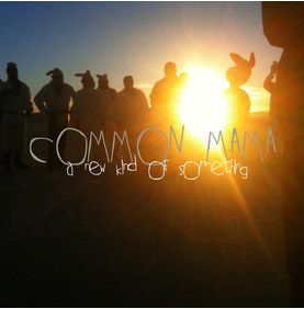Common Mama - "A New Kind Of Something"