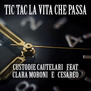 Custodie Cautelari - Tic tac la vita che passa (feat. Clara Moroni & Cesareo) (Radio Date: 04-11-2016)