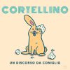 CORTELLINO - Un discorso da coniglio
