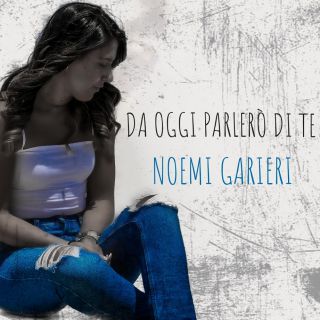 Noemi Garieri - Da Oggi Parlerò Di Te (Radio Date: 21-12-2020)