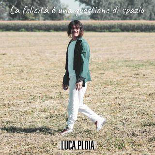 Luca Ploia - La Felicità È Una Questione Di Spazio (Radio Date: 05-07-2021)