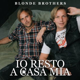 Blonde Brothers - Io Resto A Casa Mia (Radio Date: 30-03-2020)