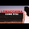 LOMACCHINA - Come stai