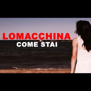 LOMACCHINA - Come stai (Radio Date: 05-06-2023)