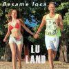 LU LAND - Besame Loca