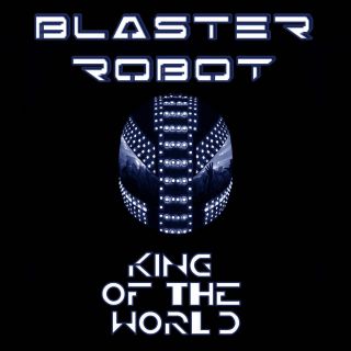 Blaster Robot - King Of The World (Radio Date: 19-07-2013)