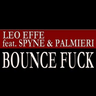 Leo Effe - Bounce Fuck (feat. Spyne & Palmieri) (Radio Date: 13-04-2015)