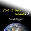 DAVIDE BIGATTI - Vivi il tuo mondo