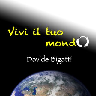 Davide Bigatti - Vivi il tuo mondo (Radio Date: 01-07-2016)