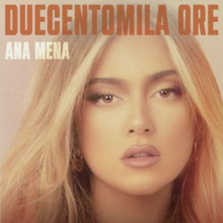 Ana Mena - Duecentomila ore (Radio Date: 02-02-2022)