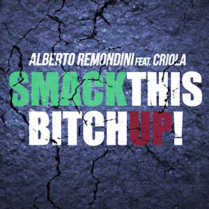Alberto Remondini - Smack This Bitch Up! (feat. Criola) (Radio Date: 18-04-2014)