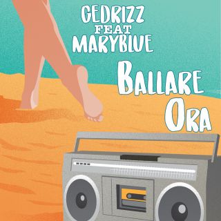 Gedrizz - Ballare ora (feat. Maryblue) (Radio Date: 02-07-2018)