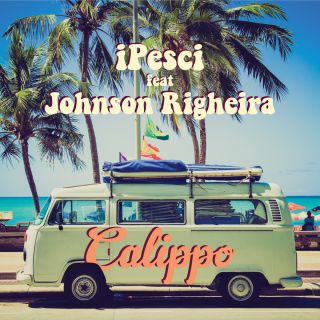 iPesci - Calippo (feat. Johnson Righeira) (Radio Date: 15-06-2018)