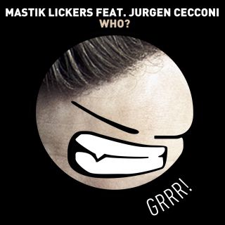 Mastik Lickers - Who? (feat. Jurgen Cecconi) (Radio Date: 01-04-2014)
