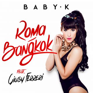 Baby K - Roma Bangkok (feat. Giusy Ferreri) (Radio Date: 19-06-2015)