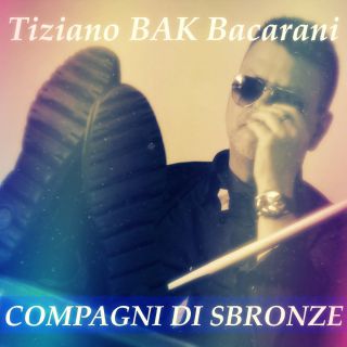 Tiziano Bak Bacarani - Compagni di sbronze (Radio Date: 01-10-2018)