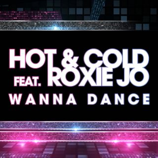 Hot & Cold Feat. Roxie Jo - Wanna Dance (Radio Date: 05-04-2013)