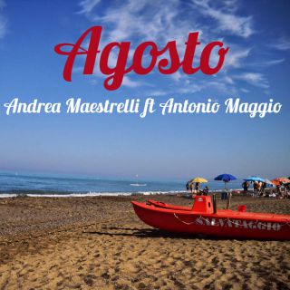Andrea Maestrelli - Agosto (feat. Antonio Maggio) (Radio Date: 20-06-2016)