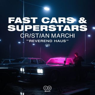 CRISTIAN MARCHI - Fast Cars & Superstars (feat. Reverend Haus) (Radio Date: 08-03-2024)