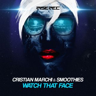 Cristian Marchi & Smoothies - Watch That Face (Radio Date: 30-05-2014)