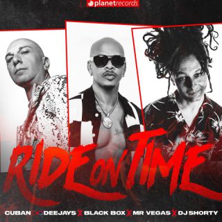 CUBAN DEEJAYS x BLACK BOX x MR. VEGAS - Ride On Time (feat. DJ Shorty) (Radio Date: 28-11-2022)