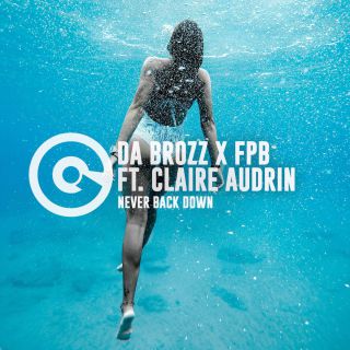 Da Brozz X FPB - Never Back Down (feat. Claire Audrin) (Radio Date: 26-05-2017)