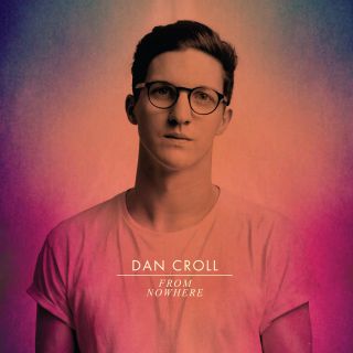 Dan Croll - From Nowhere (Radio Date: 04-04-2014)