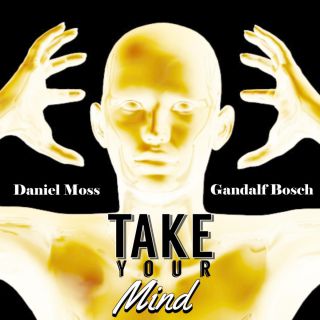 Daniel Moss & Gandalf Bosch - Take Your Mind (Radio Date: 24-03-2015)