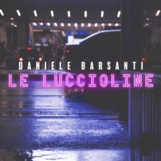 Daniele Barsanti - Le Luccioline (Radio Date: 11-03-2022)