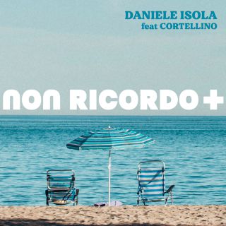 Daniele Isola - Non Ricordo Più (feat. Cortellino) (Radio Date: 03-07-2020)