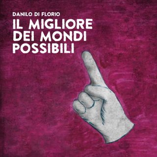 Danilo Di Florio - Il migliore dei mondi possibili (Radio Date: 21-05-2018)