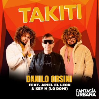 Danilo Orsini - Takiti ( feat. Ariel El Leon & Key M (Lo Domi)) (Radio Date: 28-03-2024)