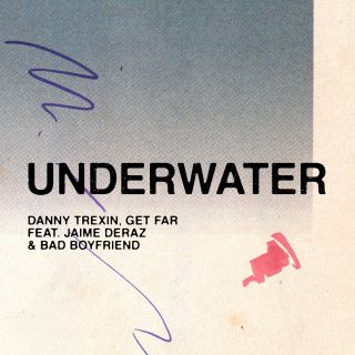 Danny Trexin, Get Far - Underwater (feat. Jaime Deraz & Bad Boyfriend) (Radio Date: 16-04-2021)