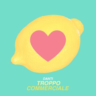 Danti - Troppo commerciale (Radio Date: 13-07-2018)