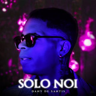 Dany De Santis - Solo Noi (Radio Date: 08-12-2020)