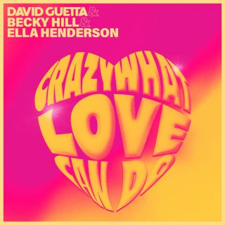 crazy what love can do David Guetta, Becky Hill & Ella Henderson