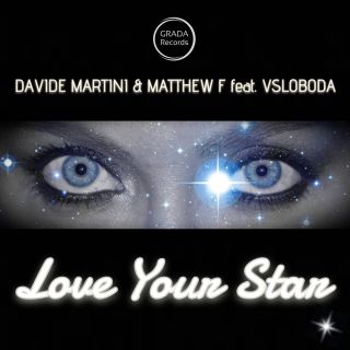 Davide Martini & Matthew F - Love Your Star (feat. Vsloboda) (Radio Date: 26-07-2019)