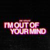 DE STAAT - I'm Out Of Your Mind