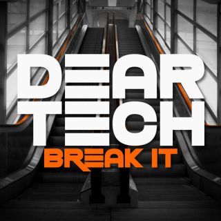 Dear Tech - Break It (Radio Date: 15-07-2022)