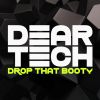 DEAR TECH - Drop That Booty
