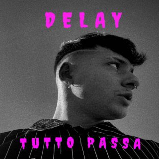 Delay - Tutto Passa (Radio Date: 10-02-2023)