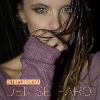 Denise Faro - Intrappolata (Radio Date: 11-10-2019)