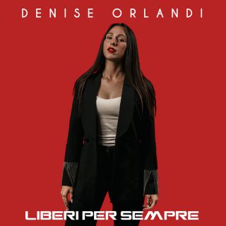 Denise Orlandi - Liberi per sempre (Radio Date: 13-05-2022)