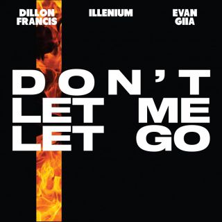 DILLON FRANCIS, ILLENNIUM & EVAN GIIA - Don't Let Me Let Go (Radio Date: 22-07-2022)