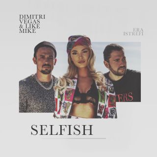 Dimitri Vegas & Like Mike & Era Istrefi - Selfish (Radio Date: 01-03-2019)