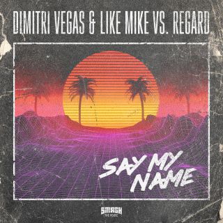 Dimitri Vegas & Like Mike & Regard - Say My Name (Radio Date: 31-07-2020)