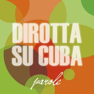 Dirotta Su Cuba - Parole (Radio Date: 10-05-2013)